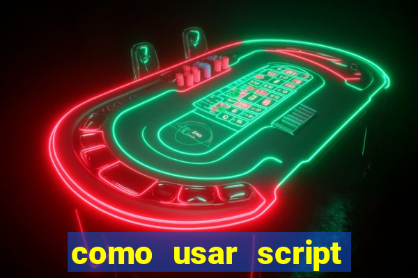 como usar script no cmsp